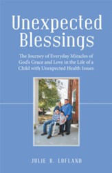 Unexpected Blessings: The Journey of Everyday Miracles of God's Grace and Love in the Life of a Child with Unexpected Health Issues - eBook