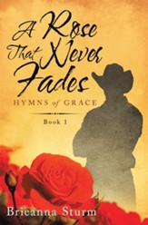 A Rose That Never Fades: Hymns of Grace - eBook