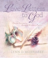 Love Letters to God: Deeper Intimacy through Written Prayer - eBook