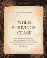 When Strivings Cease Study Guide: Replacing the Gospel of Self-Improvement with the Gospel of Life-Transforming Grace - eBook