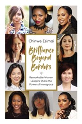 Brilliance Beyond Borders: Remarkable Women Leaders Share the Power of Immigrace - eBook