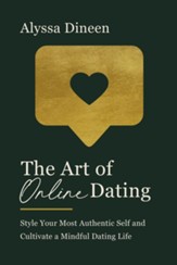 The Art of Online Dating: Style Your Most Authentic Self and Cultivate a Mindful Dating Life - eBook