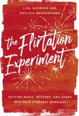 The Flirtation Experiment: Putting Magic, Mystery, and Spark Into Your Everyday Marriage - eBook