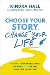 Choose Your Story, Change Your Life: Silence Your Inner Critic and Rewrite Your Life from the Inside Out - eBook