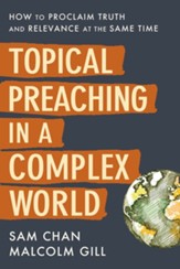 Topical Preaching in a Complex World: How to Proclaim Truth and Relevance at the Same Time - eBook