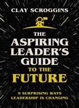 The Aspiring Leader's Guide to the Future: 9 Surprising Ways Leadership is Changing - eBook