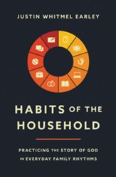 Habits of the Household: Practicing the Story of God in Everyday Family Rhythms - eBook