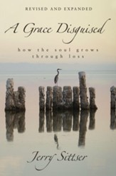 A Grace Disguised Revised and Expanded: How the Soul Grows through Loss - eBook