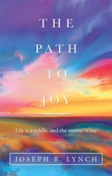 The Path to Joy: Life Is a Riddle, and the Answer Is Joy - eBook