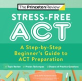 Stress-Free ACT: A Step-by-Step  Beginner's Guide to ACT Preparation - eBook