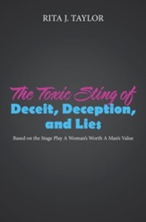 The Toxic Sting of Deceit, Deception, and Lies: Based on the Stage Play a Woman's Worth a Man's Value - eBook