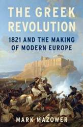 The Greek Revolution: 1821 and the Making of Modern Europe - eBook