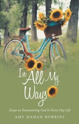 In All My Ways: Essays on Encountering God in Every Day Life - eBook