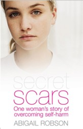 Secret Scars: One Woman's Story of Overcoming Self-Harm - eBook