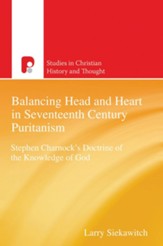 Scht: Balancing Head and Heart in Seventeenth Century Puritanism: Stephen Charnock's Doctrine of the Knowledge of God - eBook