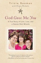 God Gave Me You: A True Story of Love, Loss and a Heaven Sent Miracle - eBook