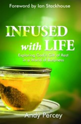 Infused with Life: Exploring God's Gift of Rest in a World of Busyness - eBook