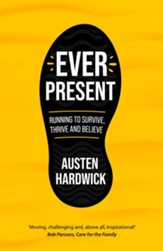 Ever Present: Running to Survive, Thrive and Believe - eBook