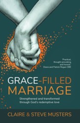 Grace Filled Marriage: Strengthend and Transformed Through God's Redemptive Love - eBook