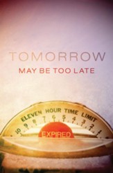 Tomorrow May Be Too Late (KJV), Pack of 25 Tracts