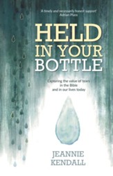 Held in your Bottle: Exploring the Value of Tears in the Bible and in Our Lives Today - eBook