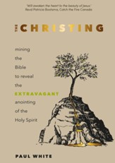 The Christing: Mining the Bible to Reveal the Extravagant Anointing of the Holy Spirit - eBook
