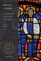 Orthodox yet Modern: Herman Bavinck's Use of Friedrich Schleiermacher - eBook