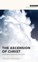 The Ascension of Christ: Recovering a Neglected Doctrine - eBook