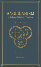 Anglicanism: A Reformed Catholic Tradition - eBook