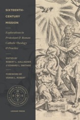 Sixteenth-Century Mission: Explorations in Protestant and Roman Catholic Theology and Practice - eBook