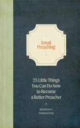 Small Preaching: 25 Little Things You Can Do Now to Make You a Better Preacher - eBook