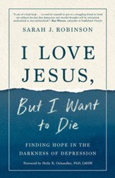 I Love Jesus, But I Want to Die: Finding Hope in the Darkness of Depression - eBook
