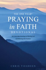 The One Year Praying in Faith Devotional: 365 Daily Bible Readings on Hearing God and Believing His Promises - eBook
