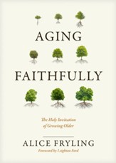 Aging Faithfully: The Holy Invitation of Growing Older - eBook