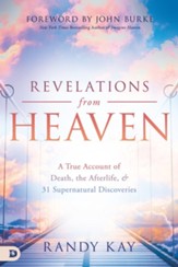 Revelations from Heaven: A True Account of Death, the Afterlife, and 31 Supernatural Discoveries - eBook