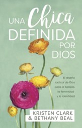 Una chica definida por Dios: El diseno radical de Dios para la belleza, la feminidad y la identidad - eBook