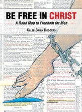 Be Free in Christ: A Road Map to Freedom for Men - eBook