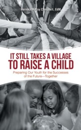 It Still Takes a Village to Raise a Child: Preparing Our Youth for the Successes of the Future-Together - eBook
