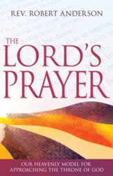 The Lord's Prayer: Our Heavenly Model for Approaching the Throne of God - eBook