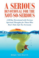 A Serious Devotional for the Not-So-Serious: A 30 Day Devotional with Serious Spiritual Thoughts for Those Who Don't Take Life Too Seriously - eBook