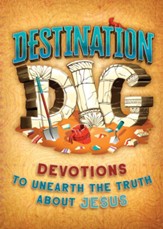 Destination Dig: Devotions to Unearth the Truth About Jesus - eBook