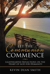 Let the Communion Commence: Lighthearted Reflections on the Heart of God for Humanity - eBook