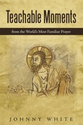 Teachable Moments: From the World's Most Familiar Prayer - eBook