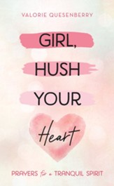 Girl, Hush Your Heart: Prayers for a Tranquil Spirit - eBook