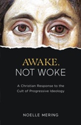 Awake, Not Woke: A Christian Response to the Cult of Progressive Ideology - eBook