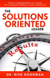 The Solutions Oriented Leader: Your Comprehensive Guide to Achieve World-Class Results - eBook