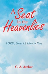 A Seat in the Heavenlies: Lord, Show Us How to Pray - eBook