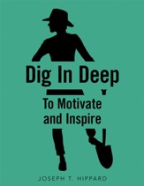 Dig in Deep: To Motivate and Inspire - eBook