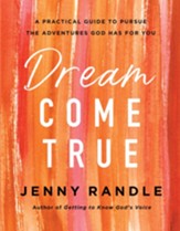 Dream Come True: A Practical Guide to Pursue the Adventures God Has for You - eBook