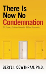 There Is Now No Condemnation: 21St Century Christian Counseling Without Compromise - eBook